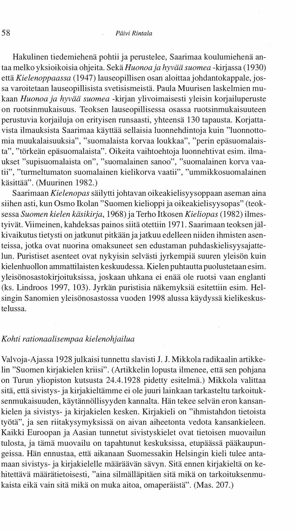 Paula Muurisen laskelmien mukaan Huonoa ja hyvää suomea -kirjan ylivoimaisesti yleisin korjailuperuste on ruotsinmukaisuus.