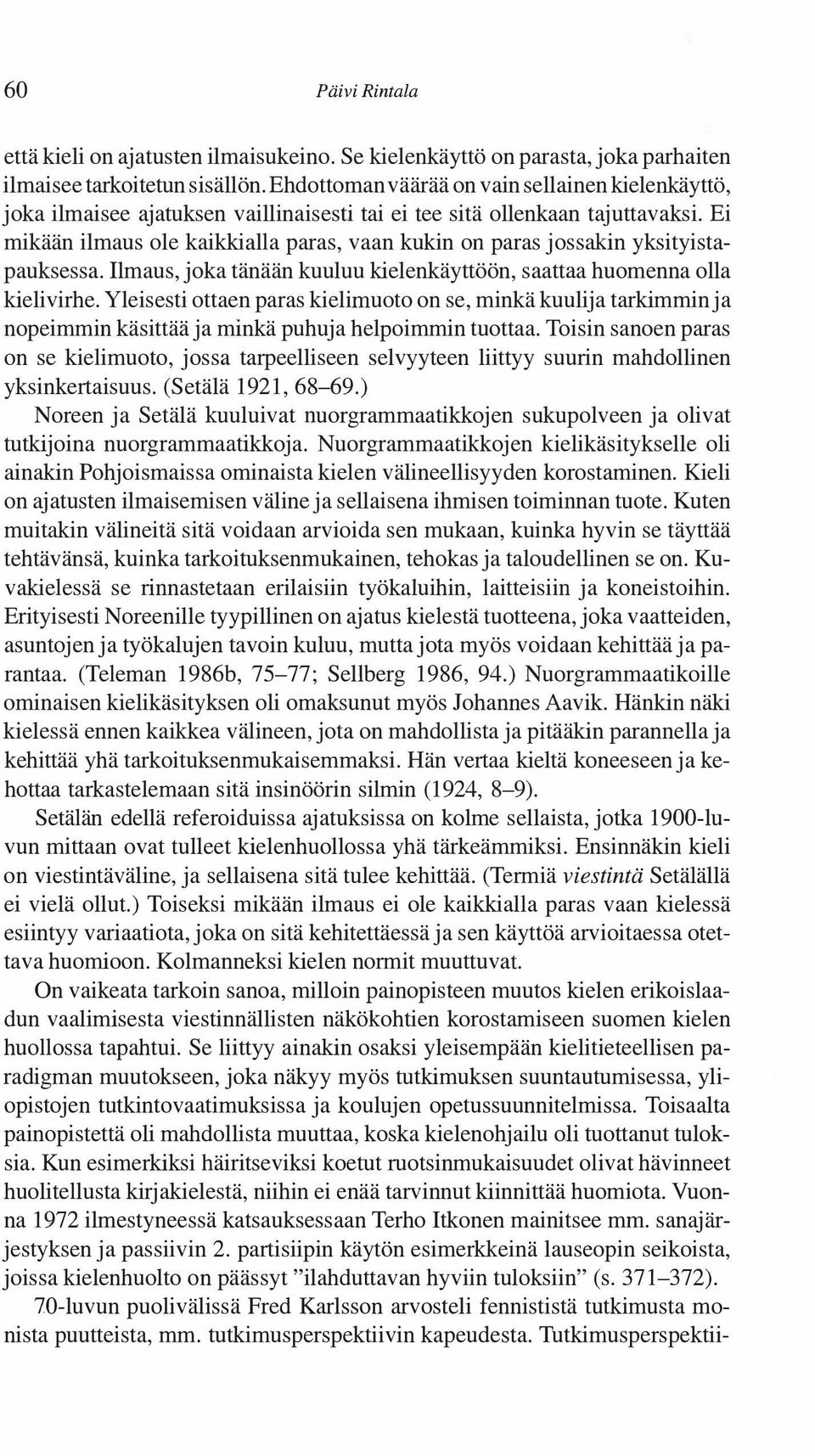 Ei mikään ilmaus ole kaikkialla paras, vaan kukin on paras jossakin yksityistapauksessa. Ilmaus, joka tänään kuuluu kielenkäyttöön, saattaa huomenna olla kieli virhe.