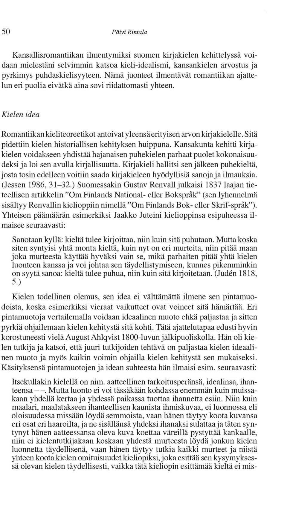 Sitä pidettiin kielen historiallisen kehityksen huippuna. Kansakunta kehitti kirjakielen voidakseen yhdistää hajanaisen puhekielen parhaat puolet kokonaisuudeksi ja loi sen avulla kirjallisuutta.