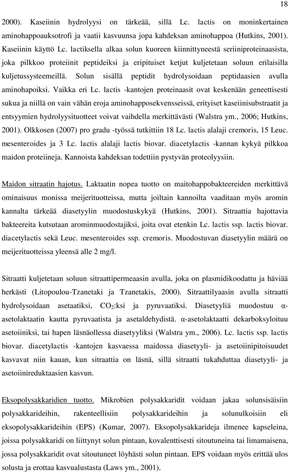 Solun sisällä peptidit hydrolysoidaan peptidaasien avulla aminohapoiksi. Vaikka eri Lc.