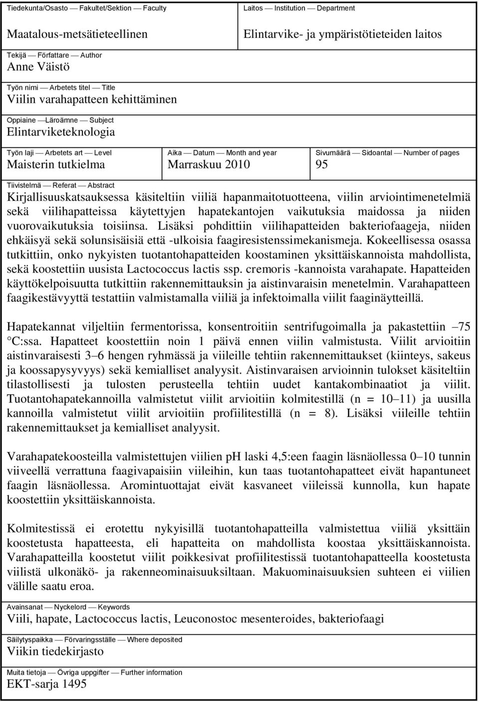 Sidoantal Number of pages 95 Tiivistelmä Referat Abstract Kirjallisuuskatsauksessa käsiteltiin viiliä hapanmaitotuotteena, viilin arviointimenetelmiä sekä viilihapatteissa käytettyjen hapatekantojen