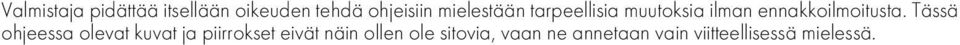 Tässä ohjeessa olevat kuvat ja piirrokset eivät näin ollen