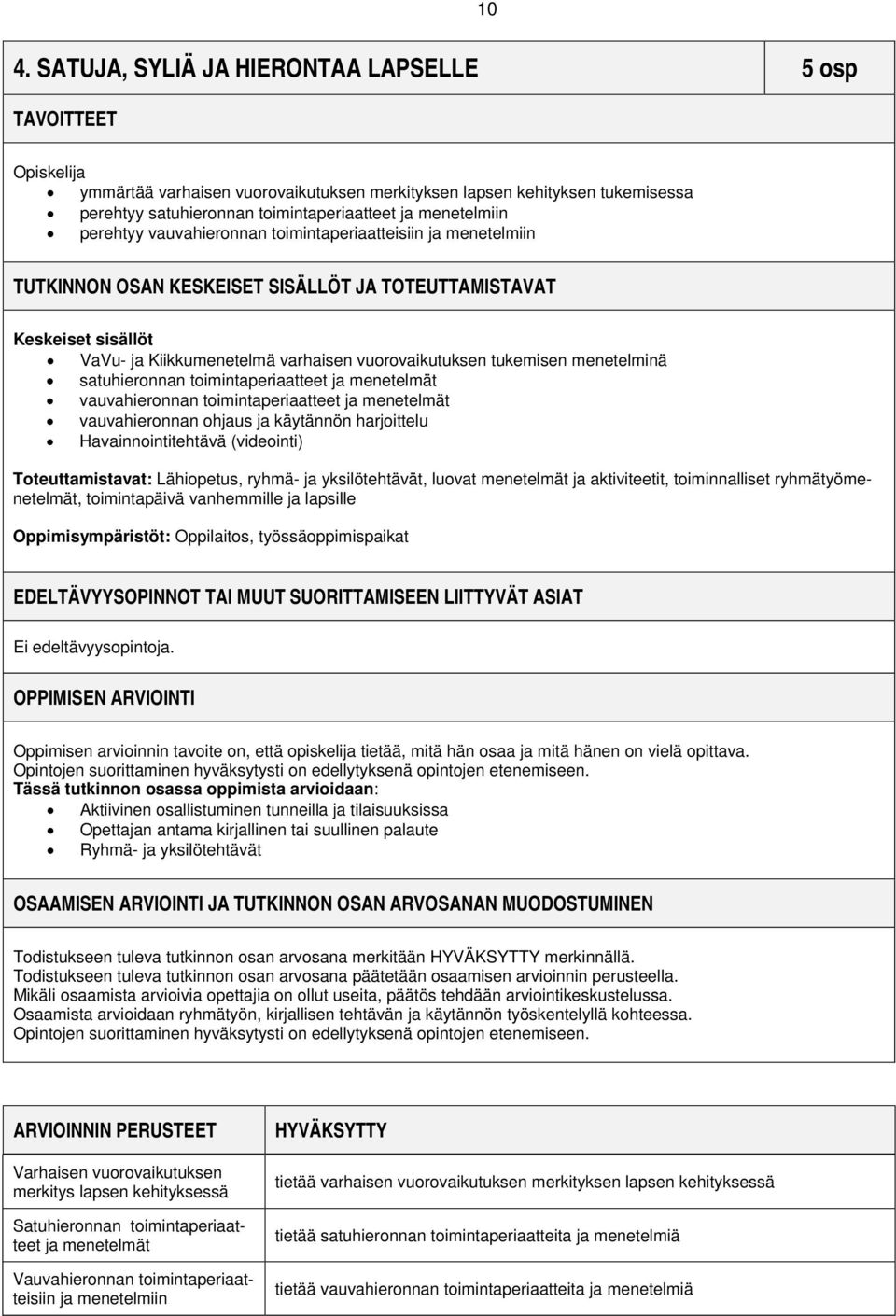 tukemisen menetelminä satuhieronnan toimintaperiaatteet ja menetelmät vauvahieronnan toimintaperiaatteet ja menetelmät vauvahieronnan ohjaus ja käytännön harjoittelu Havainnointitehtävä (videointi)