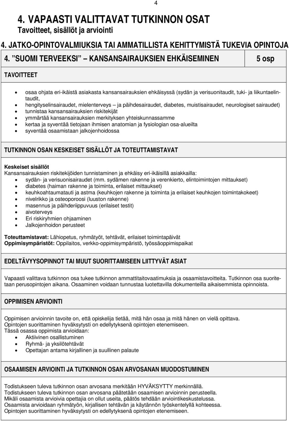 hengityselinsairaudet, mielenterveys ja päihdesairaudet, diabetes, muistisairaudet, neurologiset sairaudet) tunnistaa kansansairauksien riskitekijät ymmärtää kansansairauksien merkityksen