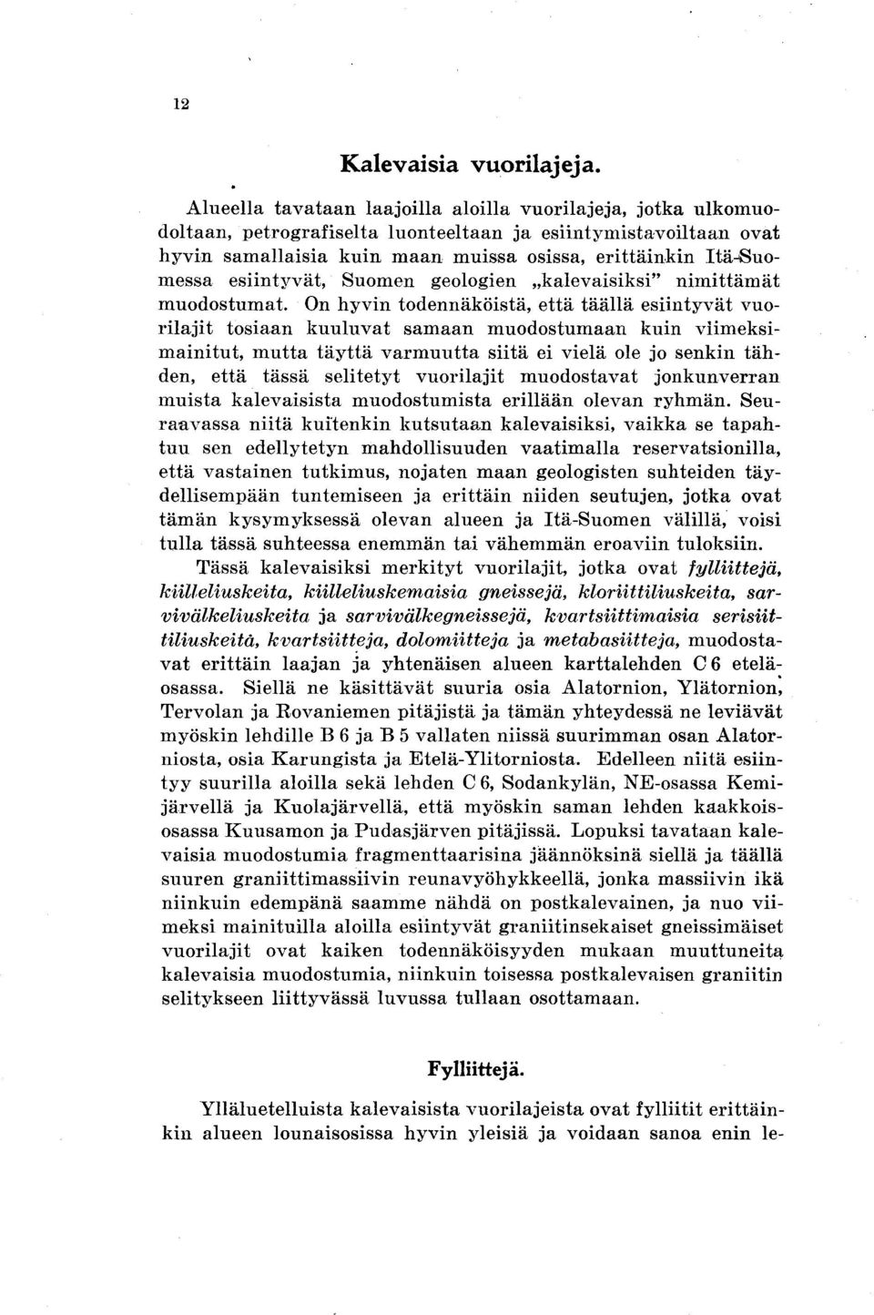 esiintyvät, Suomen geologien kalevaisiksi" nimittämät muodostumat.