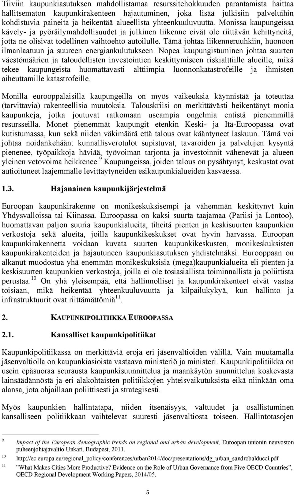 Tämä johtaa liikenneruuhkiin, huonoon ilmanlaatuun ja suureen energiankulutukseen.
