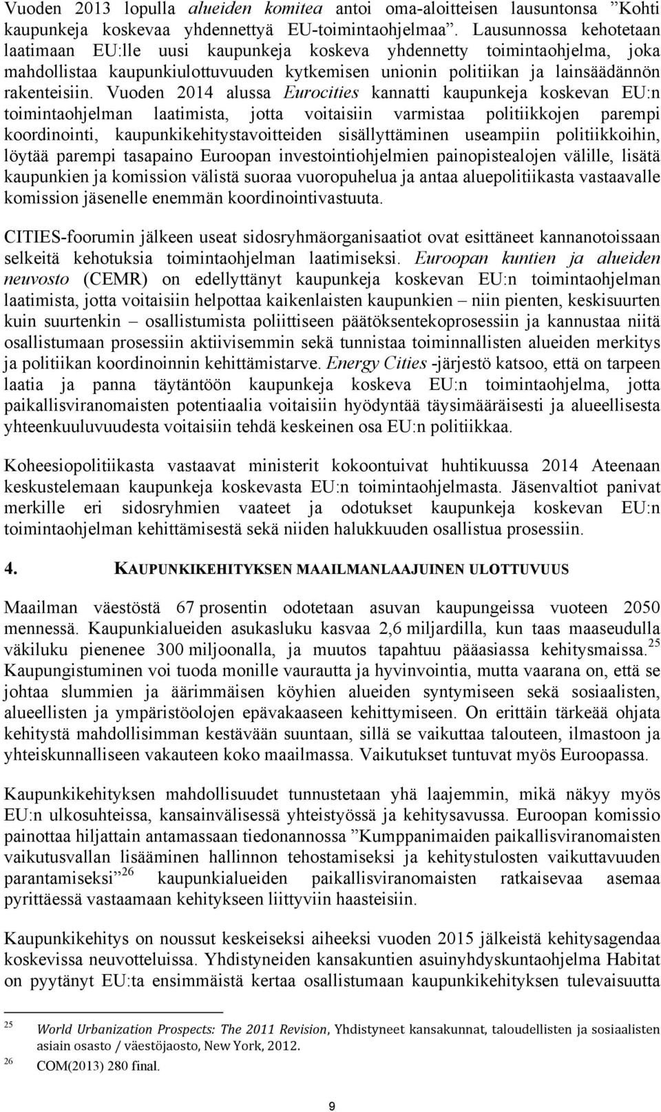 Vuoden 2014 alussa Eurocities kannatti kaupunkeja koskevan EU:n toimintaohjelman laatimista, jotta voitaisiin varmistaa politiikkojen parempi koordinointi, kaupunkikehitystavoitteiden sisällyttäminen