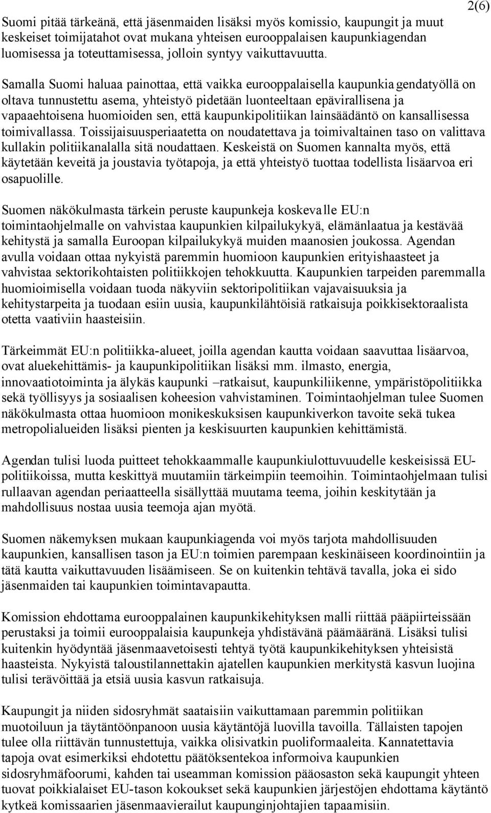 2(6) Samalla Suomi haluaa painottaa, että vaikka eurooppalaisella kaupunkiagendatyöllä on oltava tunnustettu asema, yhteistyö pidetään luonteeltaan epävirallisena ja vapaaehtoisena huomioiden sen,