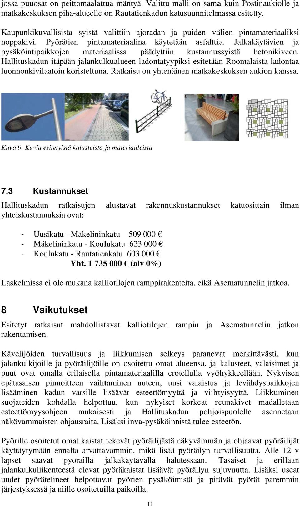 Jalkakäytävien ja pysäköintipaikkojenn materiaalissa päädyttiin kustannussyistä betonikiveen n.