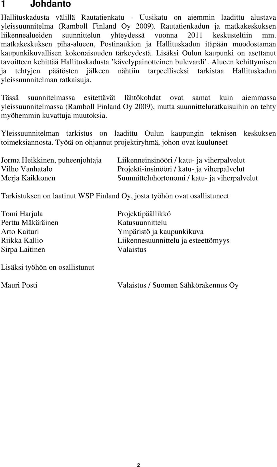 matkakeskuksen piha-alueen, Postinaukion ja Hallituskadun itäpään muodostaman kaupunkikuvallisen kokonaisuuden tärkeydestä.