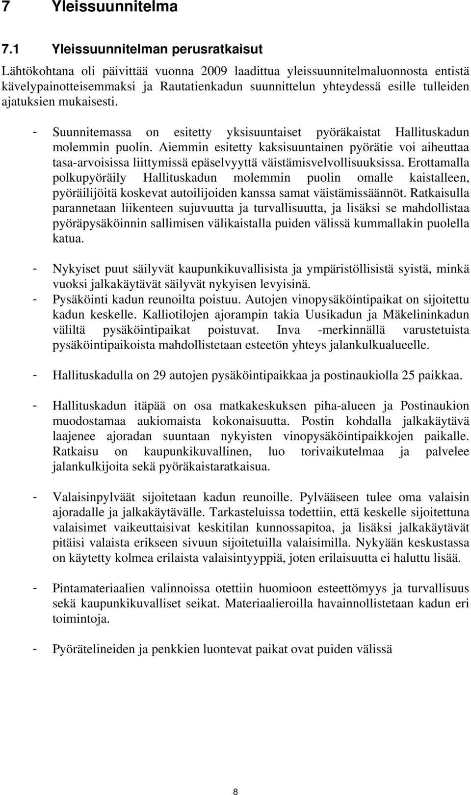 tulleiden ajatuksien mukaisesti. - Suunnitemassa on esitetty yksisuuntaiset pyöräkaistat Hallituskadun molemmin puolin.