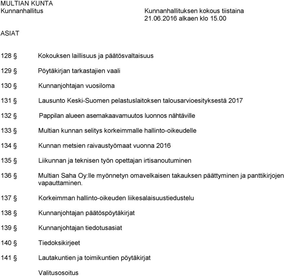 Pappilan alueen asemakaavamuutos luonnos nähtäville 133 Multian kunnan selitys korkeimmalle hallinto-oikeudelle 134 Kunnan metsien raivaustyömaat vuonna 2016 135 Liikunnan ja teknisen työn opettajan