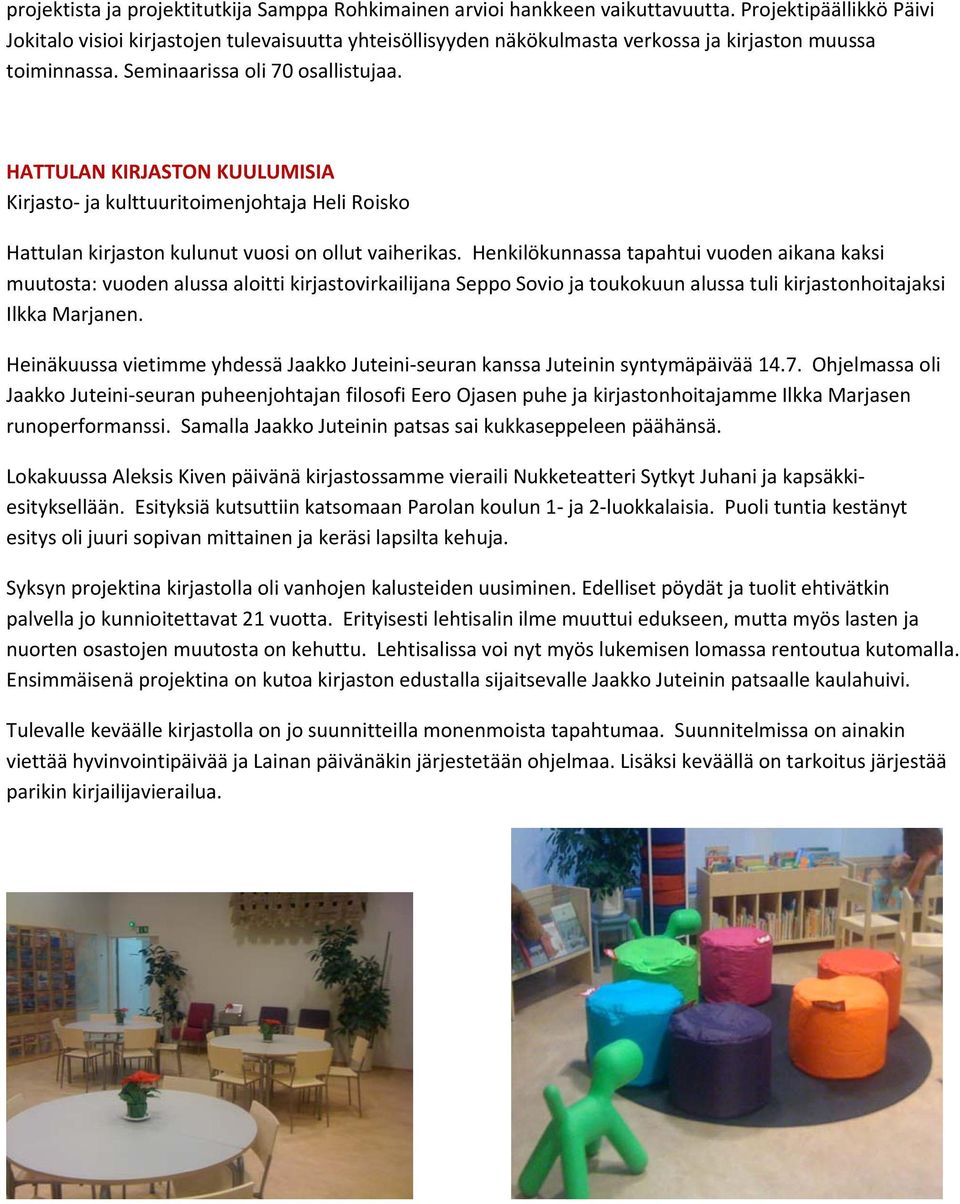 HATTULAN KIRJASTON KUULUMISIA Kirjasto ja kulttuuritoimenjohtaja Heli Roisko Hattulan kirjaston kulunut vuosi on ollut vaiherikas.