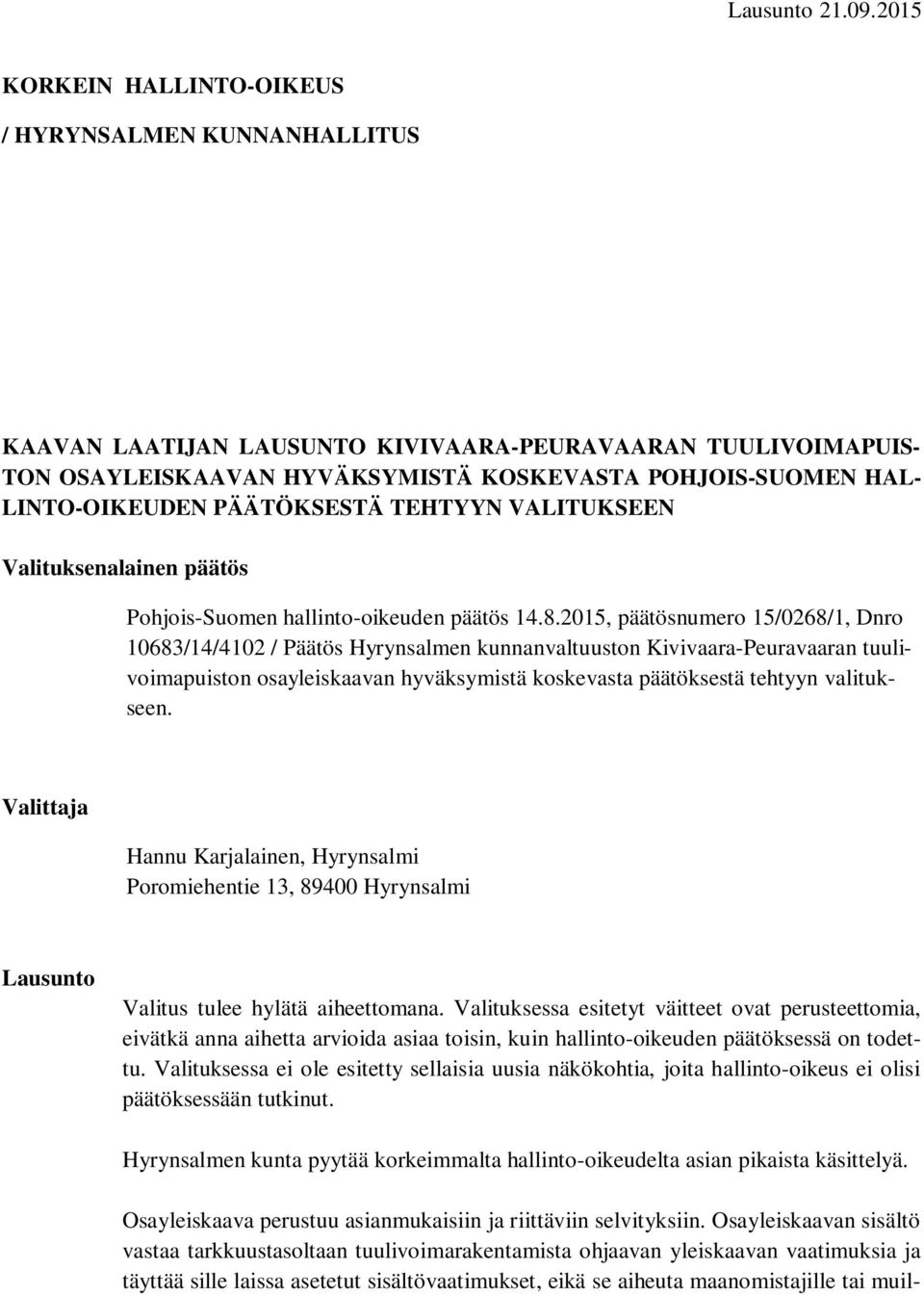 PÄÄTÖKSESTÄ TEHTYYN VALITUKSEEN Valituksenalainen päätös Pohjois-Suomen hallinto-oikeuden päätös 14.8.