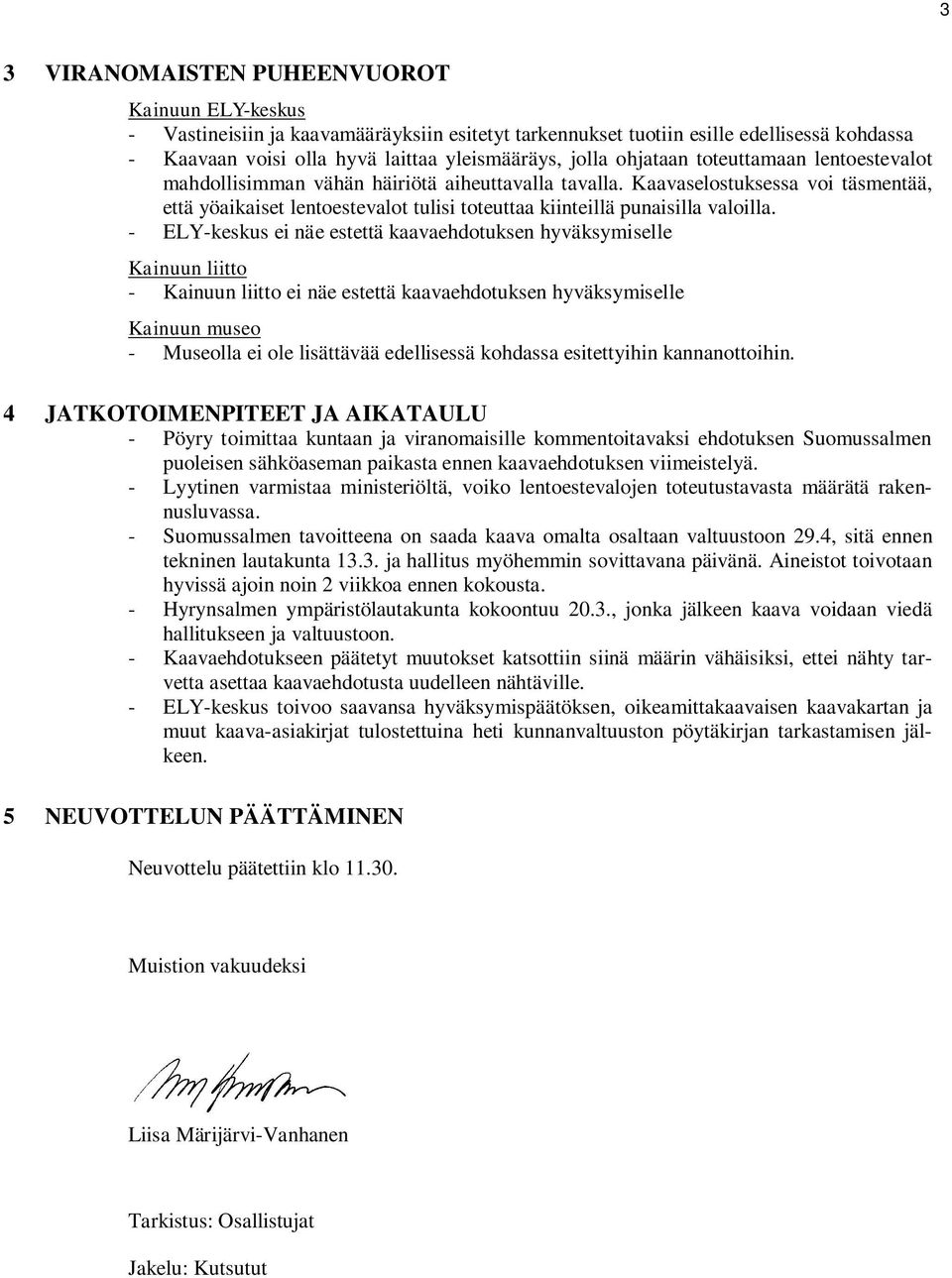 Kaavaselostuksessa voi täsmentää, että yöaikaiset lentoestevalot tulisi toteuttaa kiinteillä punaisilla valoilla.