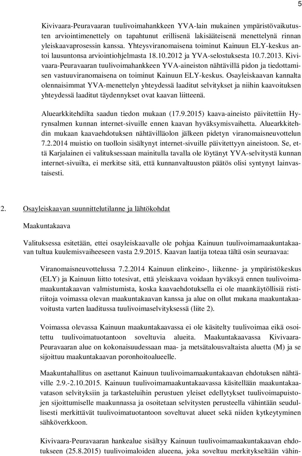 Kivivaara-Peuravaaran tuulivoimahankkeen YVA-aineiston nähtävillä pidon ja tiedottamisen vastuuviranomaisena on toiminut Kainuun ELY-keskus.