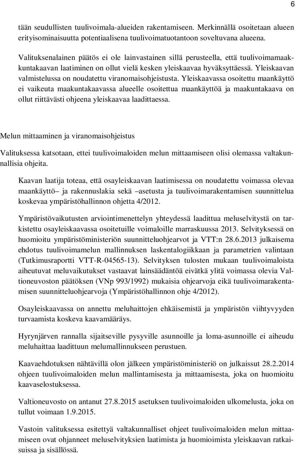 Yleiskaavan valmistelussa on noudatettu viranomaisohjeistusta.
