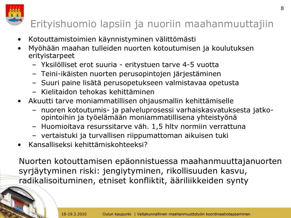 moniammatillisen ohjausmallin kehittämiselle nuoren kotoutumis- ja palveluprosessi varhaiskasvatuksesta jatkoopintoihin ja työelämään moniammatillisena yhteistyönä Huomioitava resurssitarve väh.
