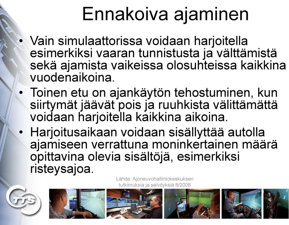Toinen etu on ajankäytön tehostuminen, kun siirtymät jäävät pois ja ruuhkista välittämättä voidaan harjoitella kaikkina