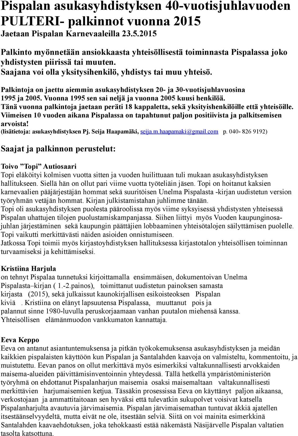 Vuonna 1995 sen sai neljä ja vuonna 2005 kuusi henkilöä. Tänä vuonna palkintoja jaetaan peräti 18 kappaletta, sekä yksityishenkilöille että yhteisöille.