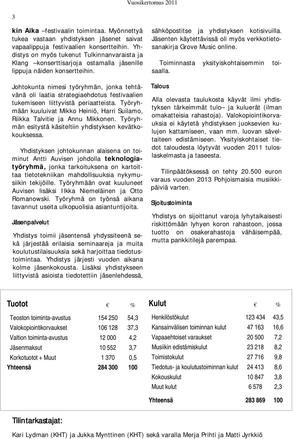 Johtokunta nimesi työryhmän, jonka tehtävänä oli laatia strategiaehdotus festivaalien tukemiseen liittyvistä periaatteista.