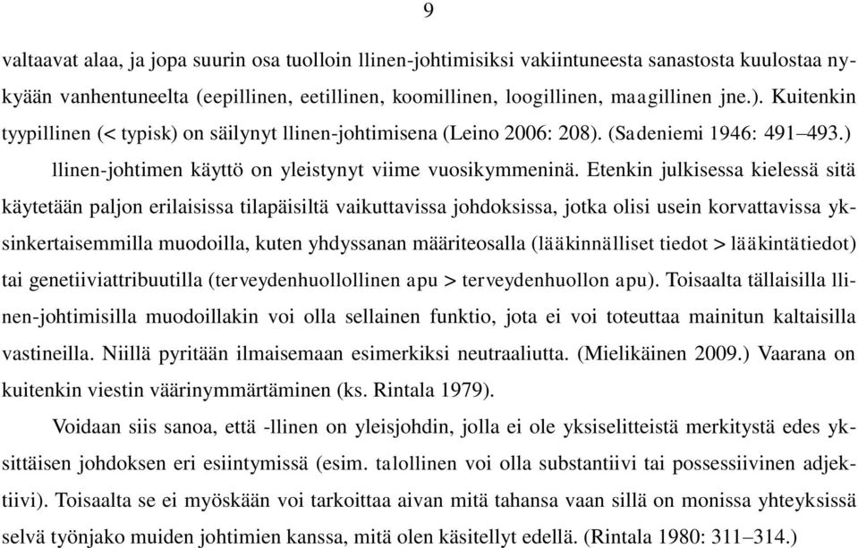 Etenkin julkisessa kielessä sitä käytetään paljon erilaisissa tilapäisiltä vaikuttavissa johdoksissa, jotka olisi usein korvattavissa yksinkertaisemmilla muodoilla, kuten yhdyssanan määriteosalla