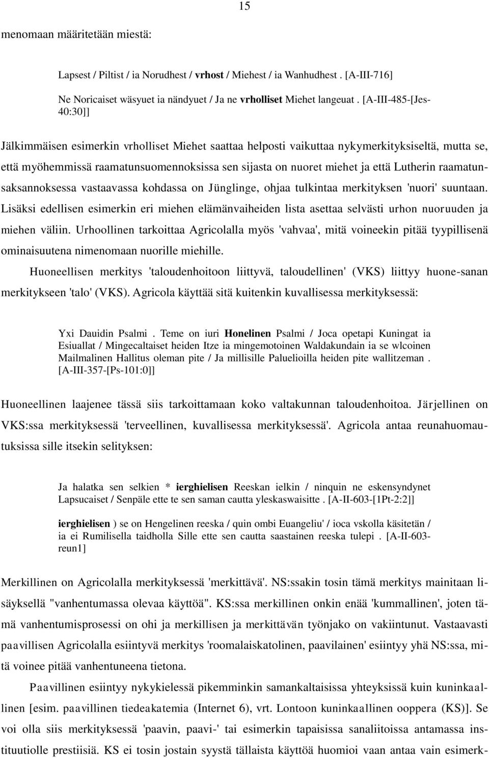 että Lutherin raamatunsaksannoksessa vastaavassa kohdassa on Jünglinge, ohjaa tulkintaa merkityksen 'nuori' suuntaan.