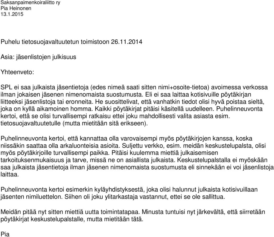 Eli ei saa laittaa kotisivuille pöytäkirjan liitteeksi jäsenlistoja tai eronneita. He suosittelivat, että vanhatkin tiedot olisi hyvä poistaa sieltä, joka on kyllä aikamoinen homma.