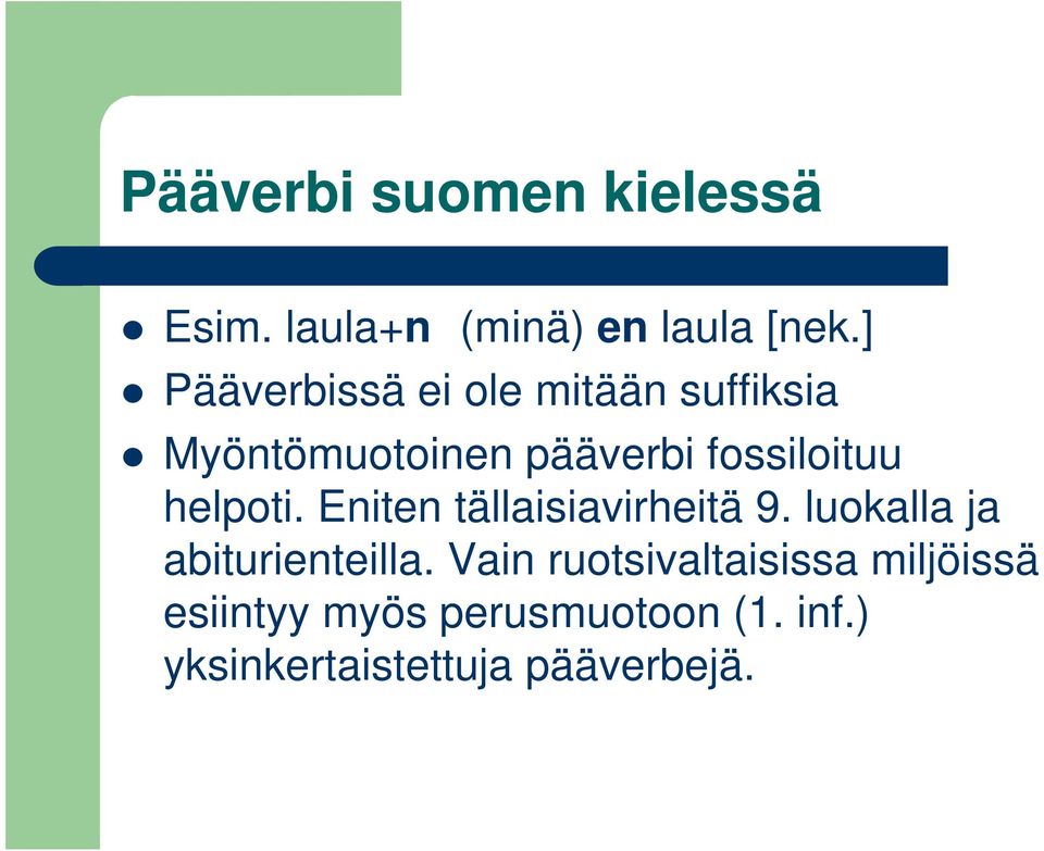 helpoti. Eniten tällaisiavirheitä 9. luokalla ja abiturienteilla.