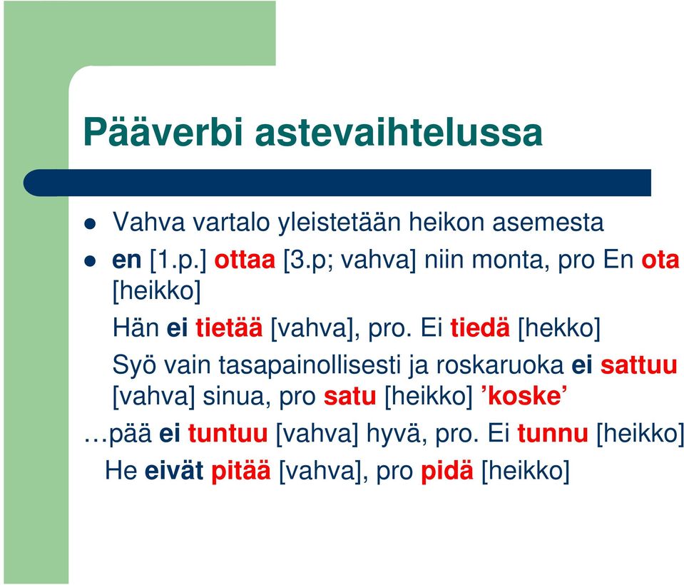 Ei tiedä [hekko] Syö vain tasapainollisesti ja roskaruoka ei sattuu [vahva] sinua, pro