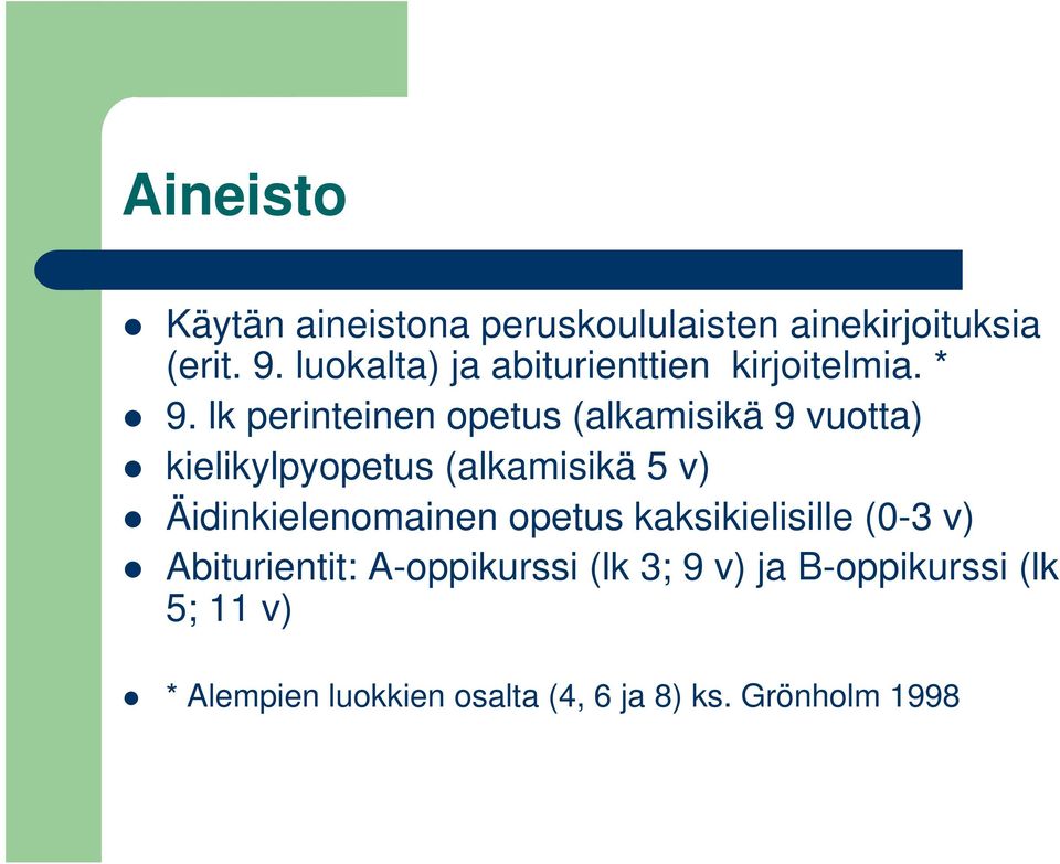 lk perinteinen opetus (alkamisikä 9 vuotta) kielikylpyopetus (alkamisikä 5 v)