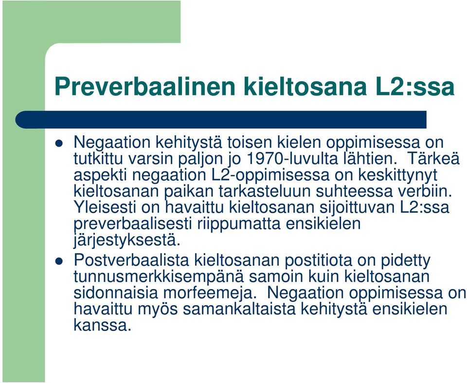 Yleisesti on havaittu kieltosanan sijoittuvan L2:ssa preverbaalisesti riippumatta ensikielen järjestyksestä.