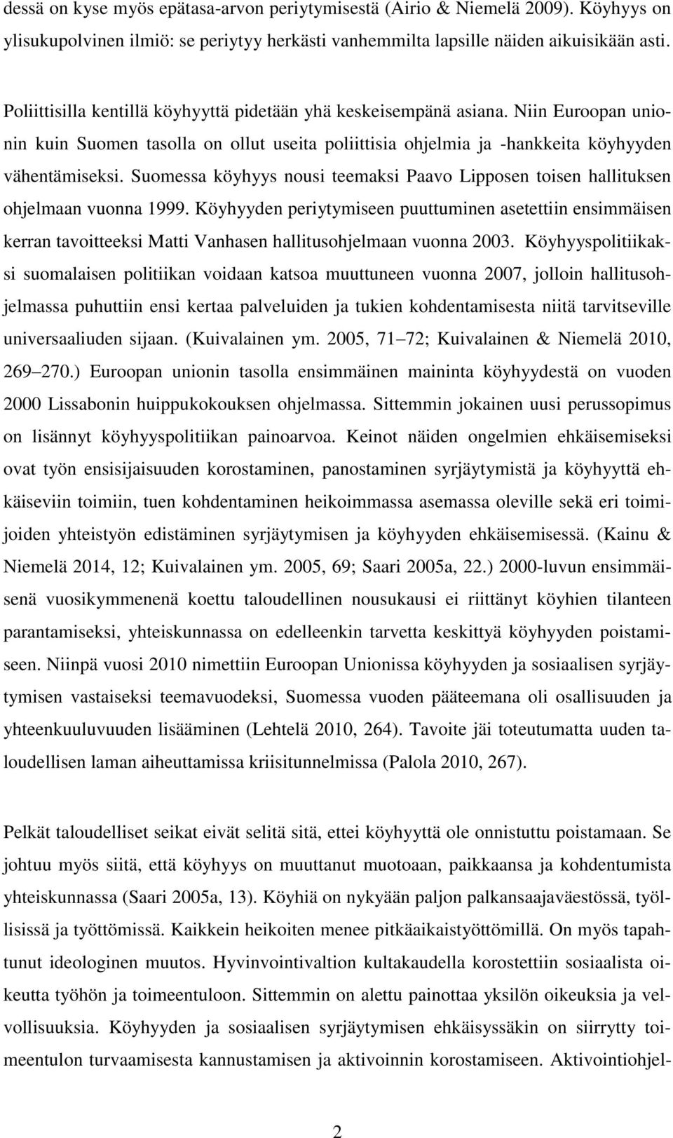 Suomessa köyhyys nousi teemaksi Paavo Lipposen toisen hallituksen ohjelmaan vuonna 1999.