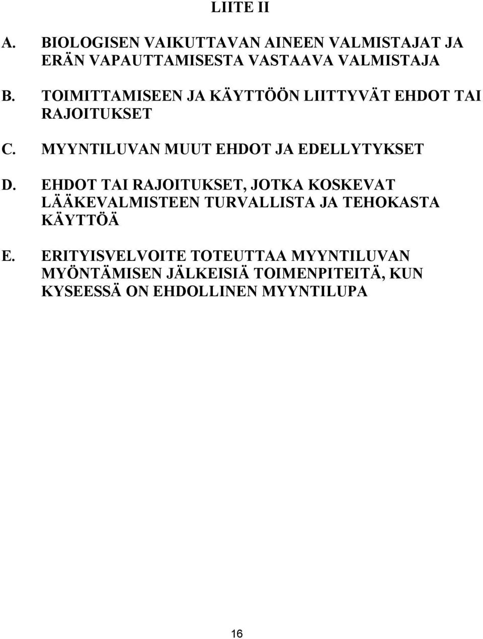EHDOT TAI RAJOITUKSET, JOTKA KOSKEVAT LÄÄKEVALMISTEEN TURVALLISTA JA TEHOKASTA KÄYTTÖÄ E.