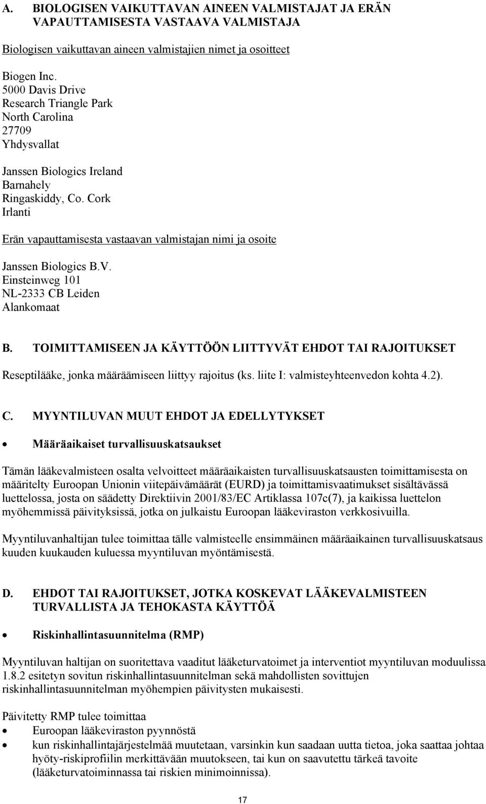 Cork Irlanti Erän vapauttamisesta vastaavan valmistajan nimi ja osoite Janssen Biologics B.V. Einsteinweg 101 NL-2333 CB Leiden Alankomaat B.