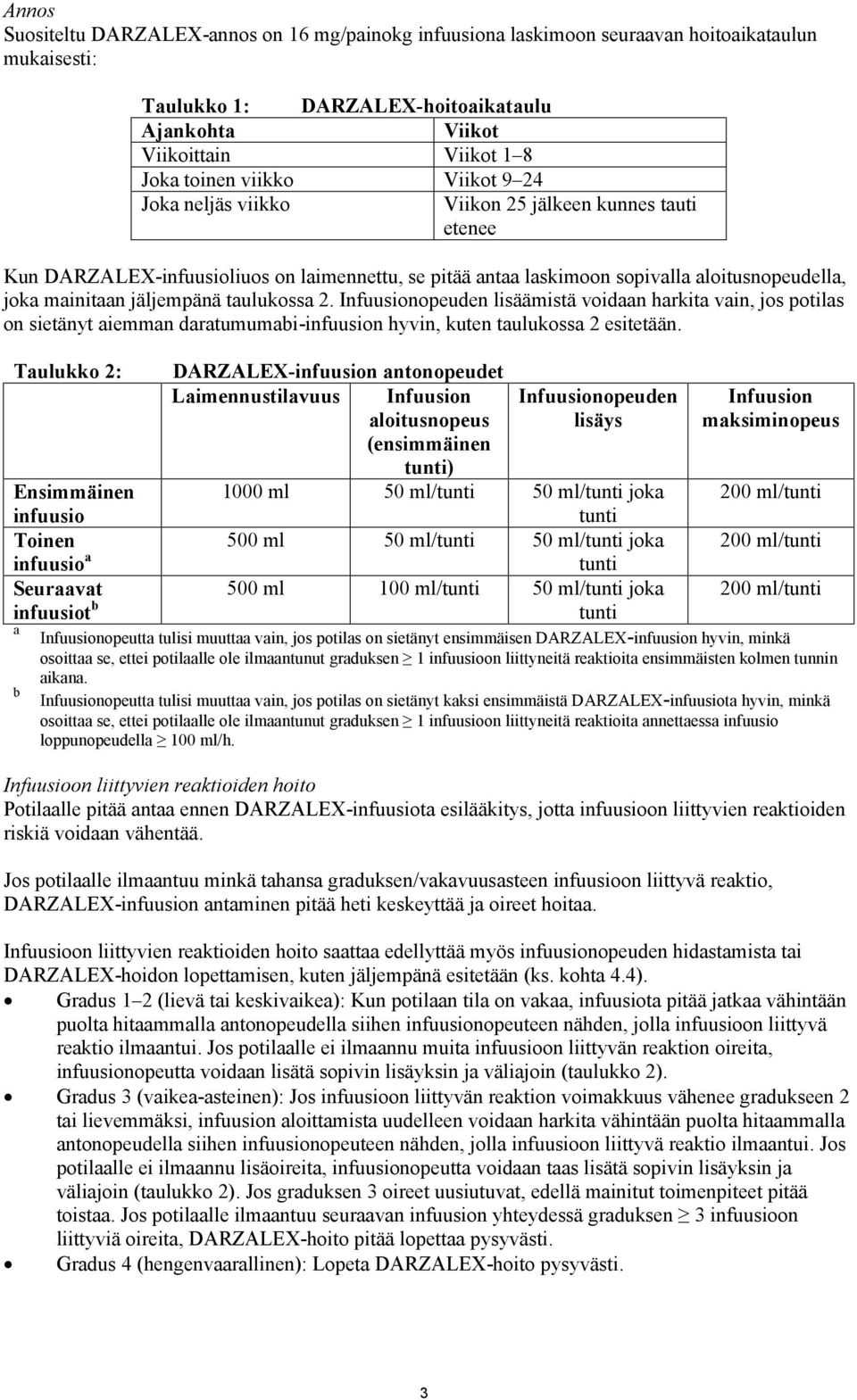 taulukossa 2. Infuusionopeuden lisäämistä voidaan harkita vain, jos potilas on sietänyt aiemman daratumumabi-infuusion hyvin, kuten taulukossa 2 esitetään.