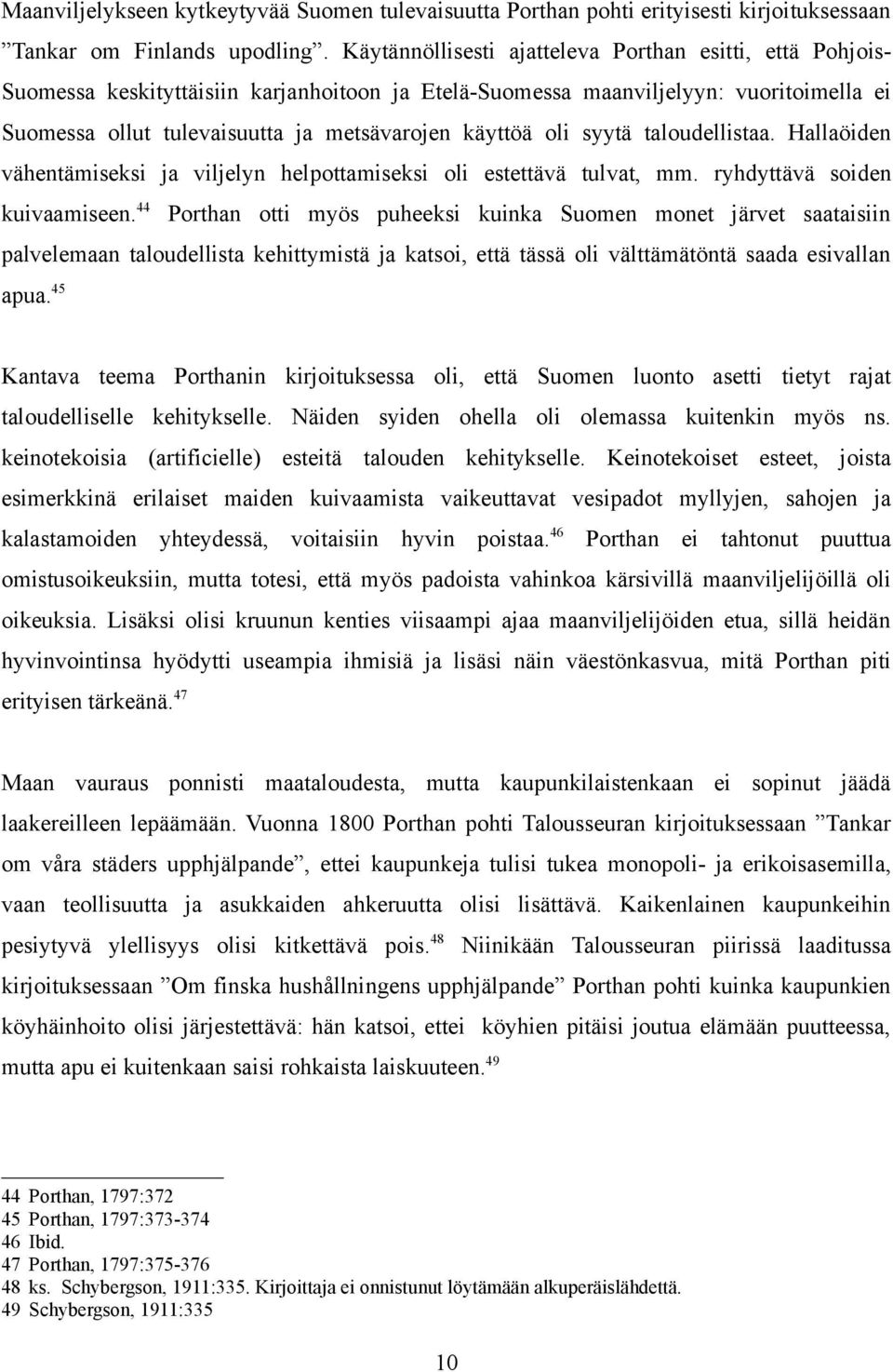 oli syytä taloudellistaa. Hallaöiden vähentämiseksi ja viljelyn helpottamiseksi oli estettävä tulvat, mm. ryhdyttävä soiden kuivaamiseen.