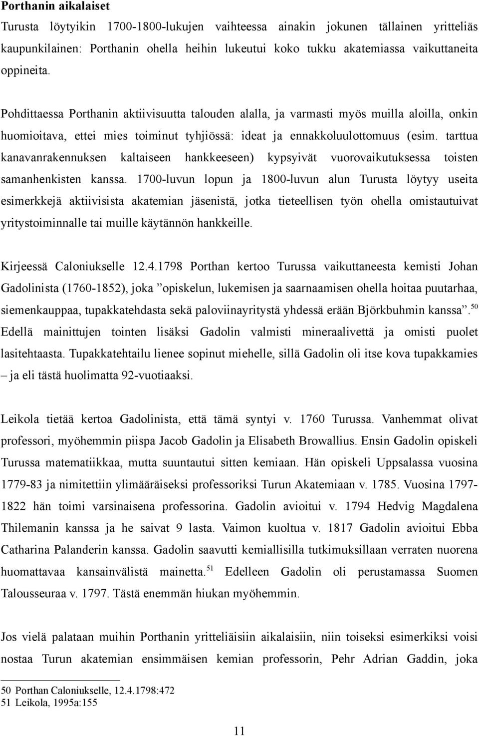 tarttua kanavanrakennuksen kaltaiseen hankkeeseen) kypsyivät vuorovaikutuksessa toisten samanhenkisten kanssa.