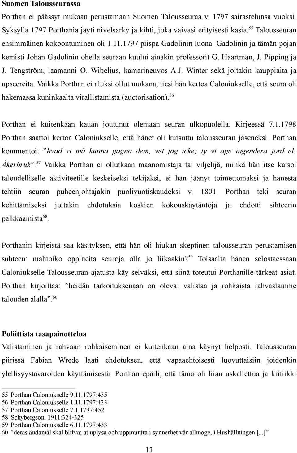 Tengström, laamanni O. Wibelius, kamarineuvos A.J. Winter sekä joitakin kauppiaita ja upseereita.