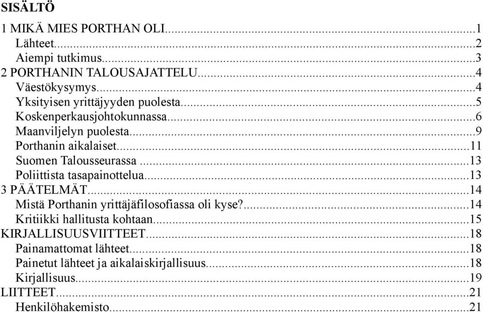 ..11 Suomen Talousseurassa...13 Poliittista tasapainottelua...13 3 PÄÄTELMÄT...14 Mistä Porthanin yrittäjäfilosofiassa oli kyse?