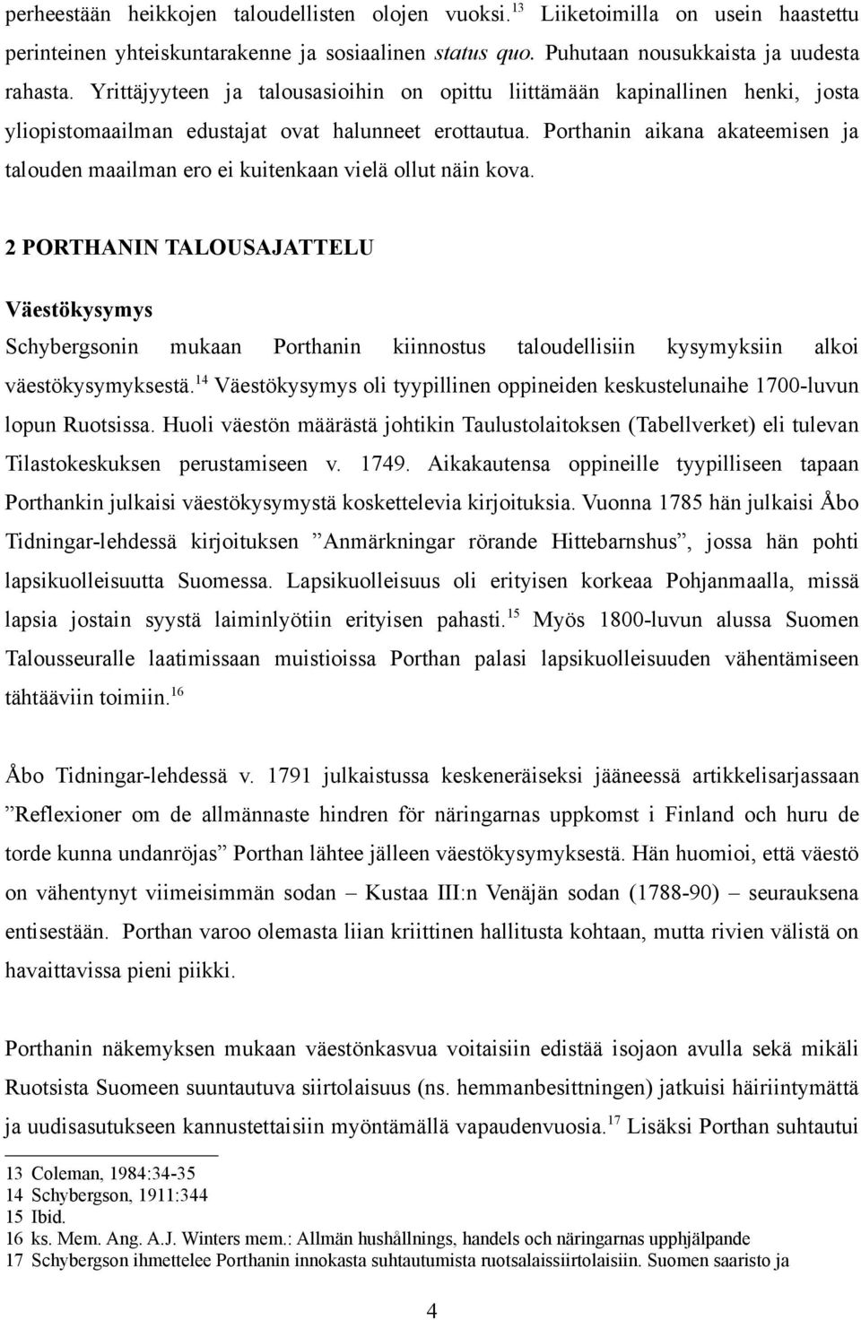 Porthanin aikana akateemisen ja talouden maailman ero ei kuitenkaan vielä ollut näin kova.