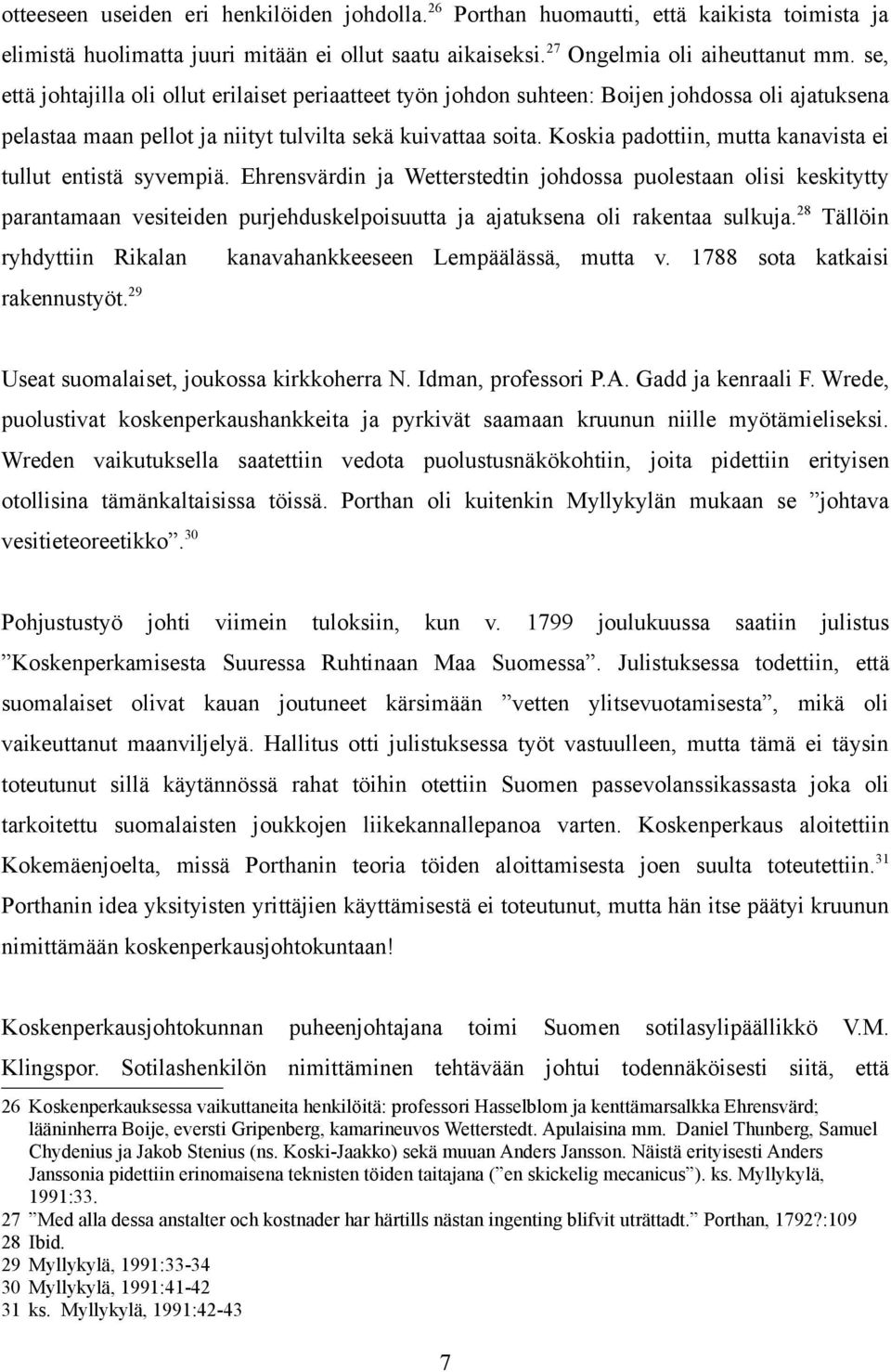 Koskia padottiin, mutta kanavista ei tullut entistä syvempiä.