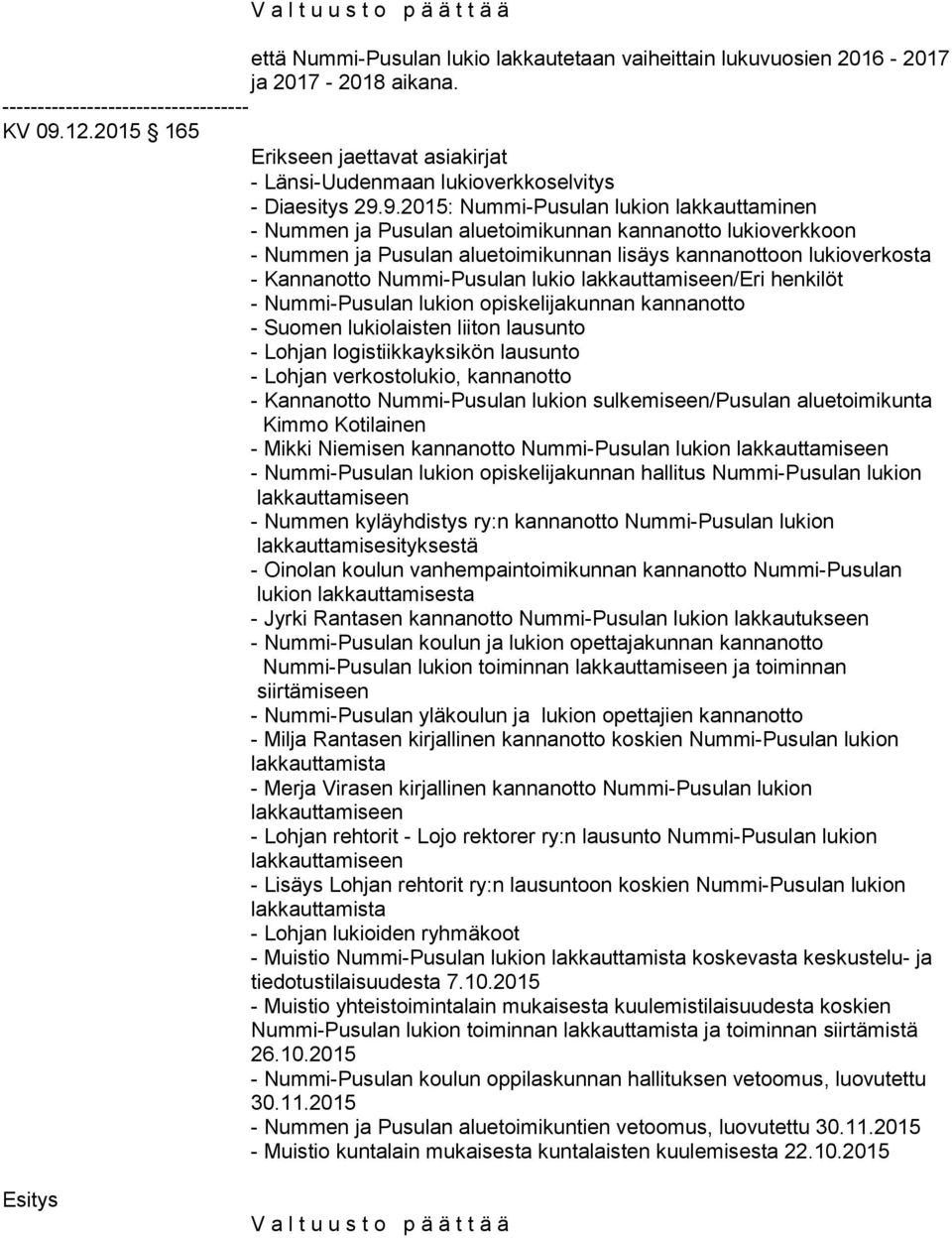 9.2015: Nummi-Pusulan lukion lakkauttaminen - Nummen ja Pusulan aluetoimikunnan kannanotto lukioverkkoon - Nummen ja Pusulan aluetoimikunnan lisäys kannanottoon lukioverkosta - Kannanotto