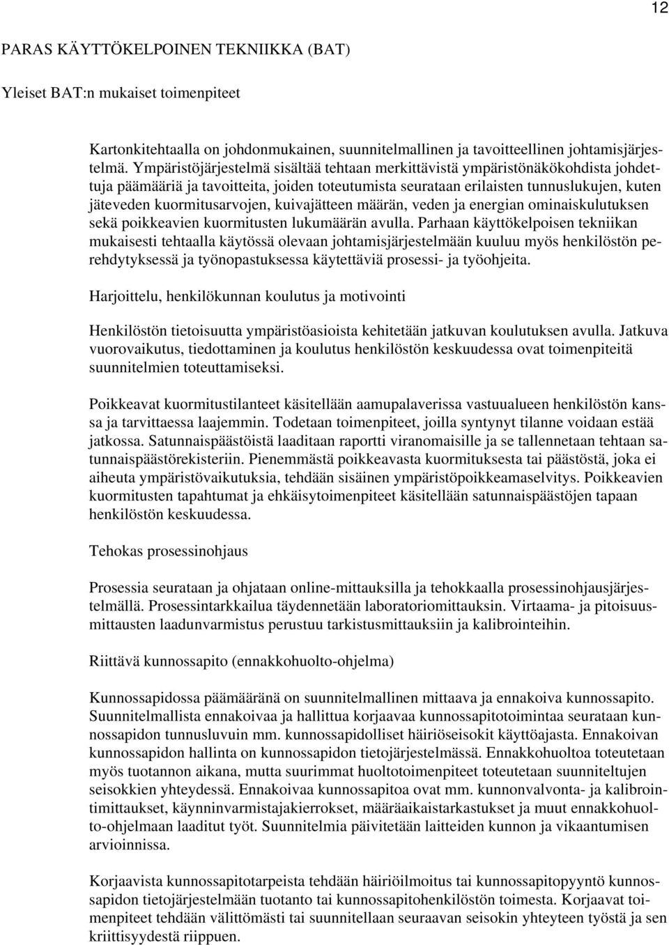 kuormitusarvojen, kuivajätteen määrän, veden ja energian ominaiskulutuksen sekä poikkeavien kuormitusten lukumäärän avulla.