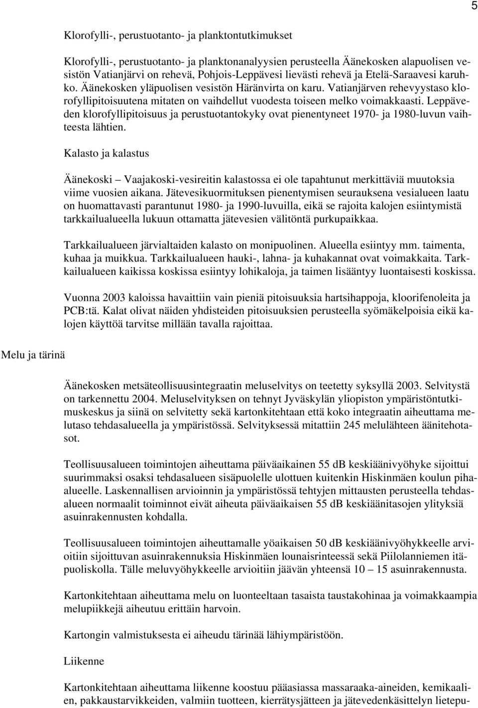 Vatianjärven rehevyystaso klorofyllipitoisuutena mitaten on vaihdellut vuodesta toiseen melko voimakkaasti.