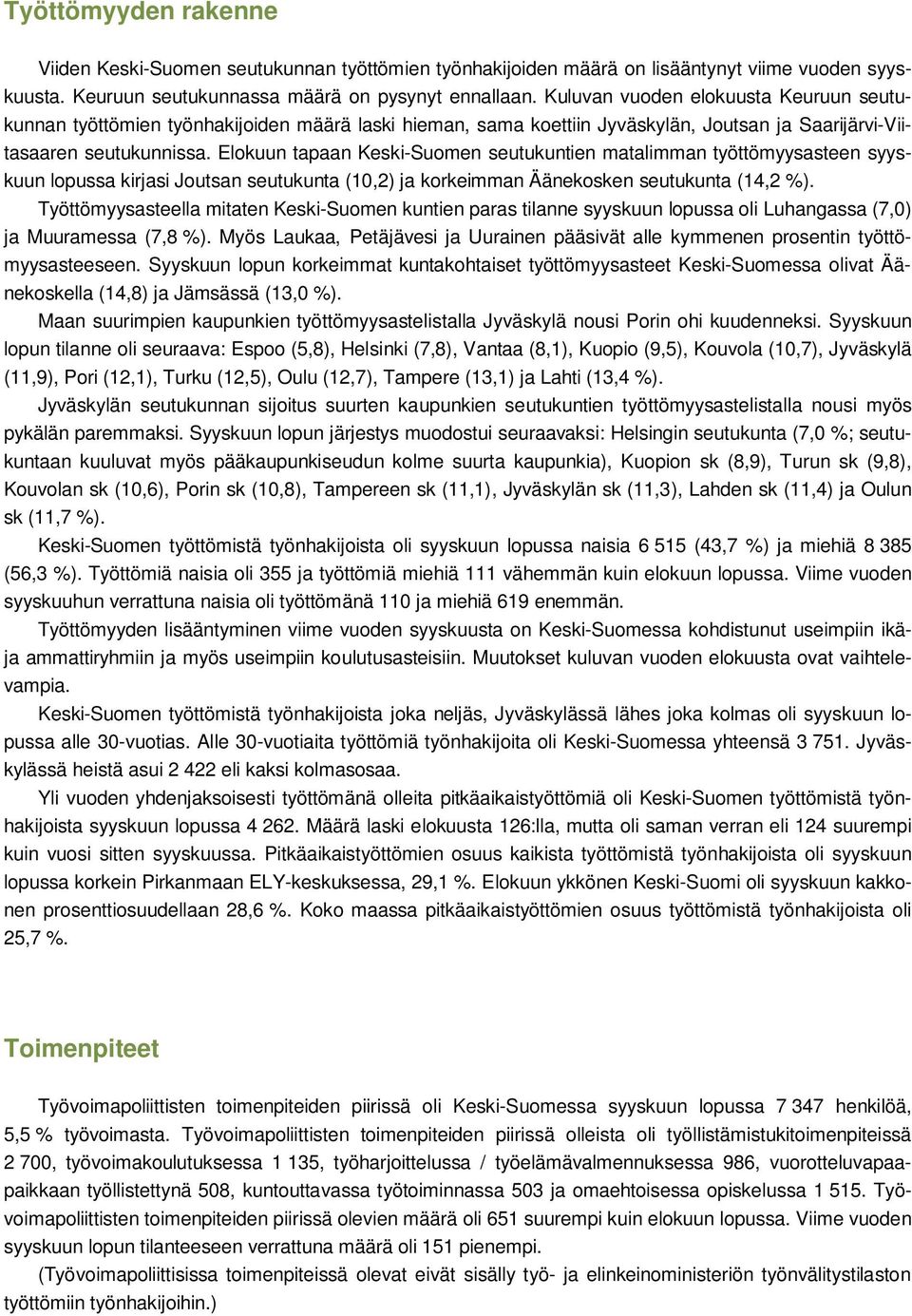 Elokuun tapaan Keski-Suomen seutukuntien matalimman työttömyysasteen syyskuun lopussa kirjasi Joutsan seutukunta (10,2) ja korkeimman Äänekosken seutukunta (14,2 %).