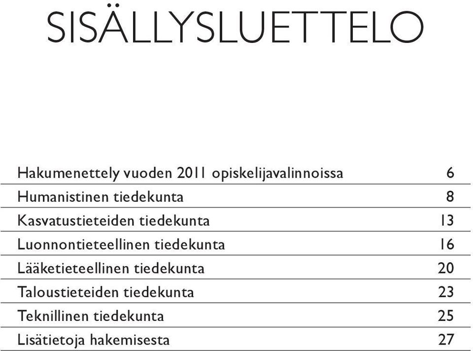 Luonnontieteellinen tiedekunta 16 Lääketieteellinen tiedekunta 20