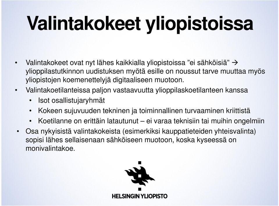 Valintakoetilanteissa paljon vastaavuutta ylioppilaskoetilanteen kanssa Isot osallistujaryhmät Kokeen sujuvuuden tekninen ja toiminnallinen turvaaminen