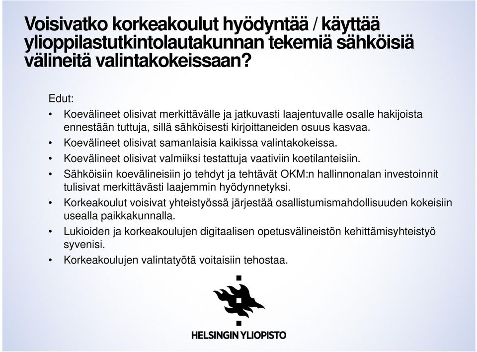 Koevälineet olisivat samanlaisia kaikissa valintakokeissa. Koevälineet olisivat valmiiksi testattuja vaativiin koetilanteisiin.