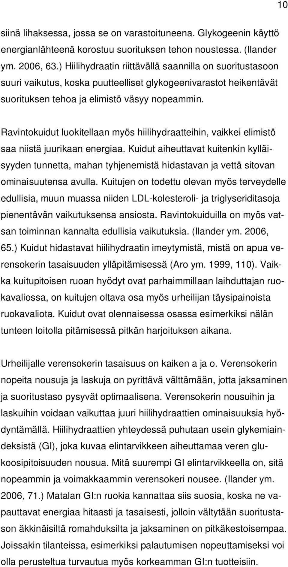 Ravintokuidut luokitellaan myös hiilihydraatteihin, vaikkei elimistö saa niistä juurikaan energiaa.